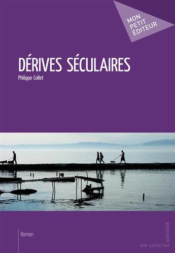 Couverture du livre « Dérives séculaires » de Philippe Collet aux éditions Mon Petit Editeur