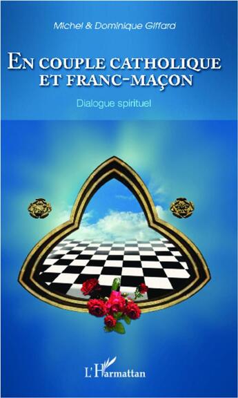 Couverture du livre « En couple catholique et franc macon ; dialogue spirituel » de Dominique Giffard et Michel Giffard aux éditions L'harmattan