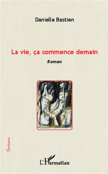 Couverture du livre « La vie, ça commence demain » de Danielle Bastien aux éditions L'harmattan