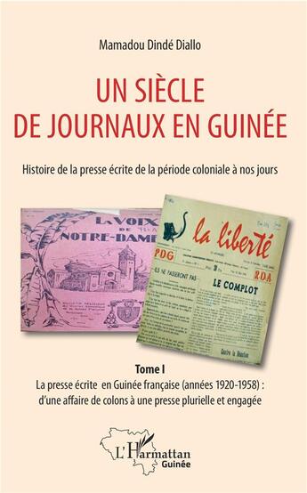 Couverture du livre « Un siècle de journaux en Guinée ; histoire de la presse écrite de la période coloniale à nos jours t.1 ; la presse écrite en Guinée française (1920-1958) » de Mamadou Dinde Diallo aux éditions L'harmattan