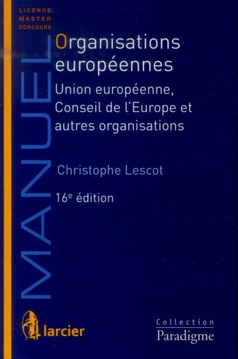 Couverture du livre « Organisations europeennes. union europeenne, conseil de l'europe et autres organisations 16eme ed » de Christophe Lescot aux éditions Larcier