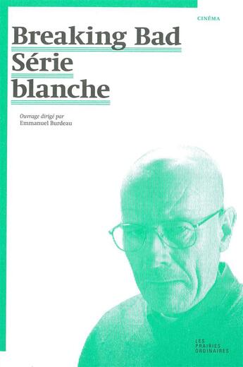 Couverture du livre « Breaking bad ; série blanche » de Emmanuel Burdeau aux éditions Prairies Ordinaires