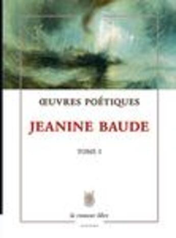 Couverture du livre « Oeuvres poétiques Tome 1 » de Jeanine Baude aux éditions La Rumeur Libre