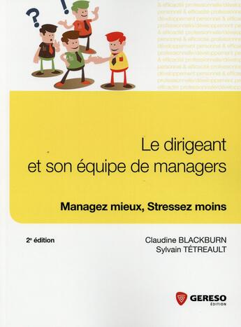 Couverture du livre « Le dirigeant et son équipe de managers ; managez mieux, stressez moins (2e édition) » de Claudine Blackburn et Sylvain Tetreault aux éditions Gereso