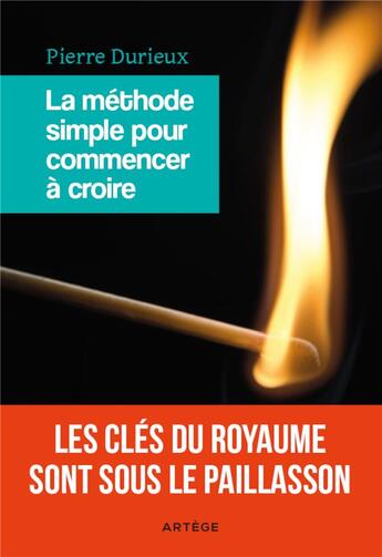 Couverture du livre « La méthode simple pour commencer à croire ; les clés du royaume sont sous le paillasson » de Pierre Durieux aux éditions Artege