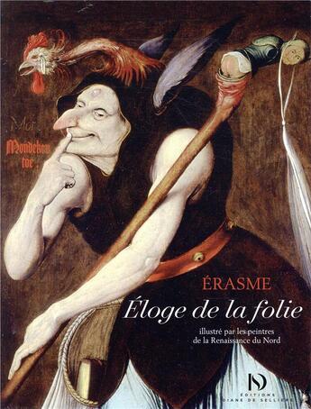 Couverture du livre « Eloge de la folie d'Erasme illustré par les peintres de la Renaissance du Nord » de Erasme aux éditions Diane De Selliers