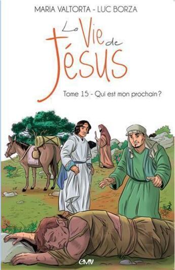 Couverture du livre « La vie de Jésus t.15 ; qui est mon prochain ? » de Maria Valtorta et Luc Borza aux éditions Maria Valtorta