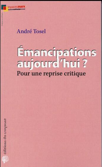 Couverture du livre « Émancipations aujourd'hui ? ; pour une reprise critique » de André Tosel aux éditions Croquant