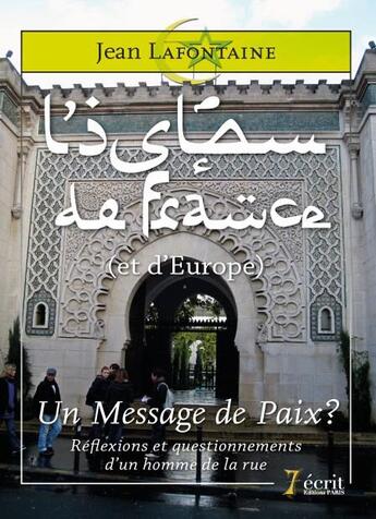 Couverture du livre « L islam de france (et d europe) : un message de paix ? reflexions et questionnements d un homme d » de La Fontaine Jean aux éditions 7 Ecrit