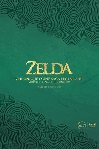 Couverture du livre « Zelda : Chronique d'une saga légendaire Volume 3 : Tears of the kingdom » de Valerie Precigout aux éditions Third Editions