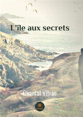 Couverture du livre « L'île aux secrets » de Chantal Vitrac aux éditions Le Lys Bleu