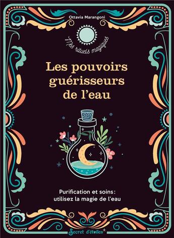 Couverture du livre « Les pouvoirs guérisseurs de l'eau : purification et soins » de Ottavia Marangoni aux éditions Secret D'etoiles