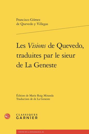 Couverture du livre « Les Visions de Quevedo, traduites par le sieur de La Geneste » de Francisco De Quevedo aux éditions Classiques Garnier