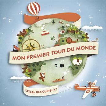 Couverture du livre « Mon premier tour du monde ; l'atlas des curieux ! » de Didier Mounie aux éditions Milan