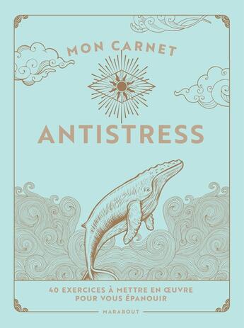 Couverture du livre « Mon carnet antistress : 40 exercices à mettre en oeuvre pour vous épanouir » de Collectf aux éditions Marabout