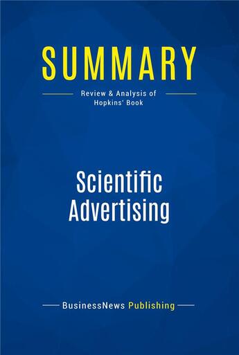 Couverture du livre « Summary: Scientific Advertising (review and analysis of Hopkins' Book) » de Businessnews Publish aux éditions Business Book Summaries