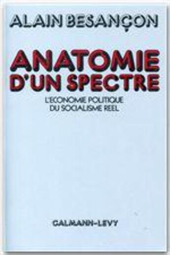 Couverture du livre « Anatomie d'un spectre ; l'économie politique du socialisme réel » de Alain Besançon aux éditions Calmann-levy