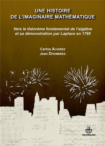 Couverture du livre « Une histoire de l'imaginaire mathématique : Vers le théorème fondamental de l'algèbre et sa démonstration par Laplace en 1795 » de Dhombres/Alvarez aux éditions Hermann