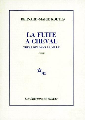 Couverture du livre « La fuite à cheval tres loin dans la ville » de Bernard-Marie Koltes aux éditions Minuit