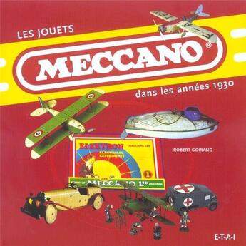 Couverture du livre « Les jouets Meccano dans les années 1930 » de Robert Goirand aux éditions Etai