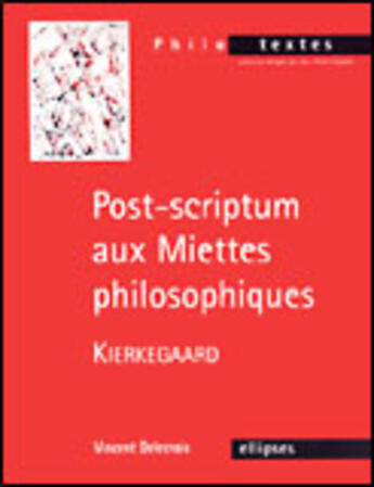 Couverture du livre « Kierkegaard, post-scriptum aux miettes philosophiques » de Vincent Delecroix aux éditions Ellipses