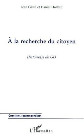 Couverture du livre « À la recherche du citoyen ; histoire(s) de GO » de Jean Giard et Daniel Hollard aux éditions L'harmattan