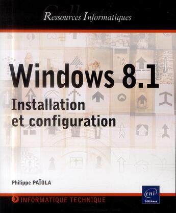 Couverture du livre « Windows 8.1 ; installation et configuration » de Philippe Paiola aux éditions Eni