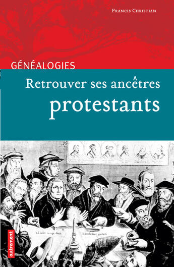 Couverture du livre « Retrouver ses ancêtres protestants » de Francis Christian aux éditions Autrement