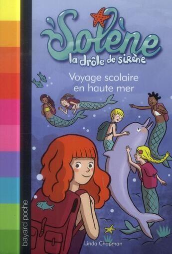 Couverture du livre « Solène, la drôle de sirène T.4 ; voyage scolaire en haute mer » de Linda Chapman aux éditions Bayard Jeunesse