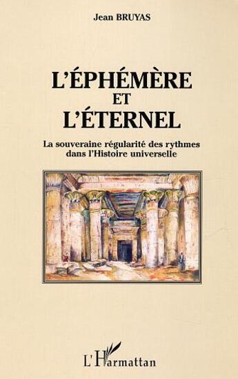 Couverture du livre « L'ephemere et l'eternel - la souveraine regularite des rythmes dans l'histoire universelle » de Jean Bruyas aux éditions L'harmattan