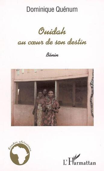 Couverture du livre « Ouidah au coeur de son destin : Bénin » de Dominique Quenum aux éditions L'harmattan