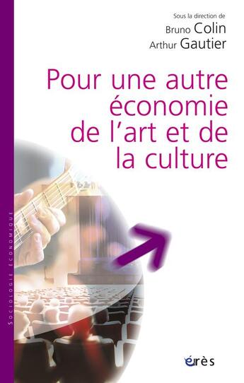 Couverture du livre « Pour une autre économie de l'art et de la culture » de Bruno Colin aux éditions Eres