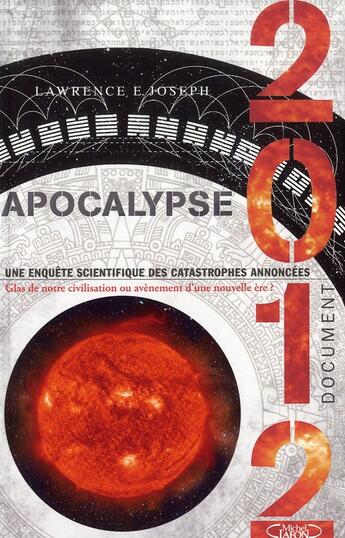 Couverture du livre « Apocalypse 2012 ; une enquête scientifique des catastrophes annoncées » de Lawrence E. Joseph aux éditions Michel Lafon