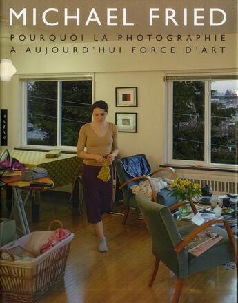 Couverture du livre « Pourquoi la photographie a aujourd'hui force d'art » de Michael Fried aux éditions Hazan