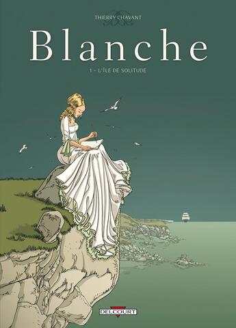 Couverture du livre « Blanche Tome 1 ; l'île de solitude » de Thierry Chavant aux éditions Delcourt