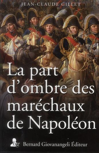 Couverture du livre « La part d'ombre des marechaux de napoleon » de Jean-Claude Gillet aux éditions Giovanangeli Artilleur