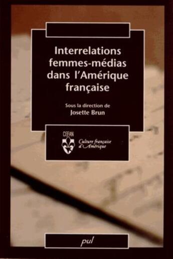 Couverture du livre « Interrelations femmes-médias dans l'Amérique française » de Josette Brun aux éditions Presses De L'universite De Laval