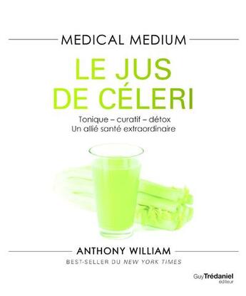 Couverture du livre « Medical medium Tome 5 : le jus de céleri ; tonique-curatif-détox, un allié santé extraordinaire » de Anthony William aux éditions Guy Trédaniel