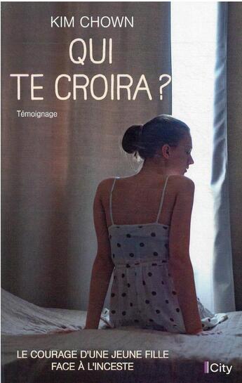 Couverture du livre « Qui te croira ? » de Kim Chown aux éditions City