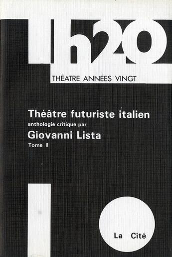 Couverture du livre « Théâtre futuriste italien Tome 2 ; anthologie critique » de Giovanni Lista aux éditions L'age D'homme