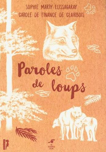 Couverture du livre « Paroles de loups » de Sophie Marty Elissagaray et Carole De Finance De Clairbois aux éditions Le Souffle D'or