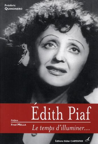 Couverture du livre « Edith Piaf ; le temps d'illuminer... » de Frederic Quinonero aux éditions Editions Carpentier