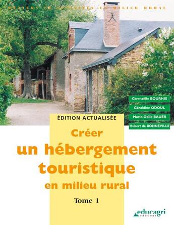 Couverture du livre « Créer un hebergement touristique en milieu rural t.1 » de Gwenaelle Bourhis et Geraldine Odoul et Marie-Odile Bauer et Hubert De Bonneville aux éditions Educagri