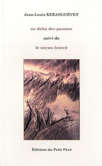 Couverture du livre « Au delta des paumes ; le noyau écorcé » de Jean-Louis Kerangueven aux éditions Petit Pave
