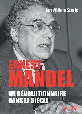 Couverture du livre « Ernest Mandel : un révolutionnaire dans le siècle » de Jan Willem Stutje aux éditions Syllepse