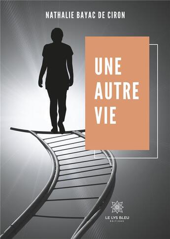 Couverture du livre « Une autre vie » de Nathalie Bayac De Ciron aux éditions Le Lys Bleu