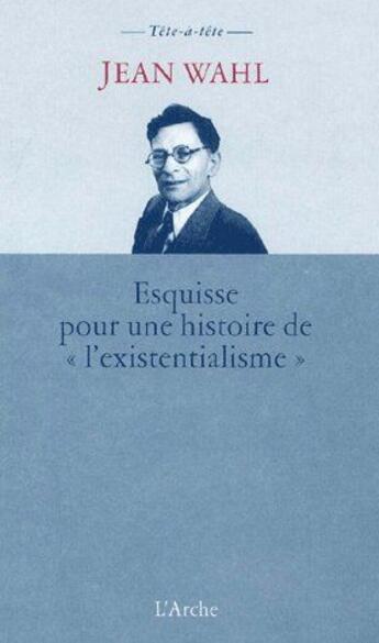 Couverture du livre « Esquisse pour une histoire de «l'existentialisme» » de Jean Wahl aux éditions L'arche