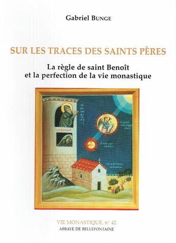 Couverture du livre « Sur les traces des saints pères ; la règle de saint Benoît et la perfection de la vie monastique » de Gabriel Bunge aux éditions Bellefontaine