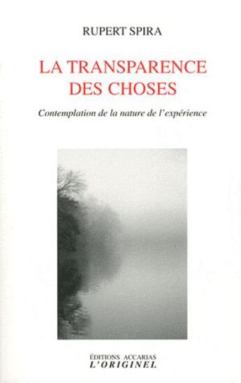 Couverture du livre « La transparence des choses ; contemplation de la nature de l'expérience » de Rupert Spira aux éditions Accarias-originel