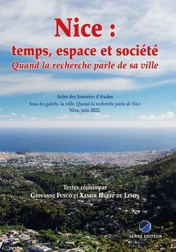 Couverture du livre « Nice : temps, espace et société : Quand la recherche parle de sa ville » de Xavier Huetz De Lemps et Giovanni Fusco aux éditions Serre